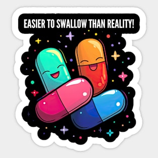 Easier to swallow than reality! v2 Sticker